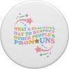 image:imageWhat A Beautiful Day To Respect Other Peoples Pronouns PopSockets Swappable PopGripStandard