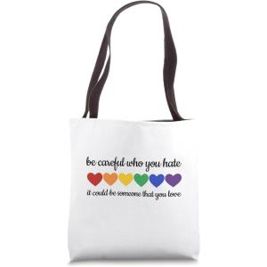 image:imageBe Careful Who you Hate it could be someone you love Pride Tote Bag