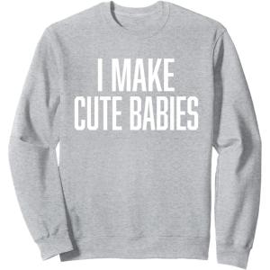 image:imageI Make Cute Babies  FunnyGift for Dad SweatshirtHeather Grey