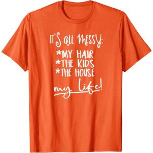 image:imageIts all Messy  Great gift for Women Friends Mom TShirtOrange