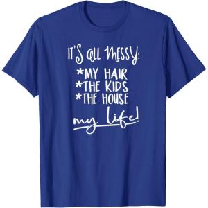 image:imageIts all Messy  Great gift for Women Friends Mom TShirtRoyal Blue