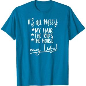 image:imageIts all Messy  Great gift for Women Friends Mom TShirtSapphire Blue