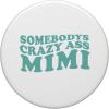 image:imageSomebodys Crazy Ass Mimi  Grandmother Mimi and Gigi Gifts PopSockets Standard PopGripStandard