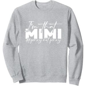image:imageIm that Mimi Sorrynotsorry Grandmother Mimi amp Gigi Gifts SweatshirtHeather Grey