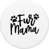 image:imageFur Mama Gift for Pet Dog and Cat Lovers PopSockets Swappable PopGripStandard