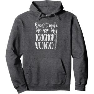 image:imageDont Make Me Use My Teacher Voice  Great gift for Teachers Pullover HoodieDark Heather Grey
