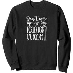 image:imageDont Make Me Use My Teacher Voice  Great gift for Teachers SweatshirtBlack