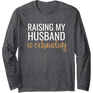 image:imageRaising my husband is exhausting funny gift Long Sleeve TShirtDark Heather Grey