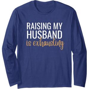 image:imageRaising my husband is exhausting funny gift Long Sleeve TShirtNavy Blue