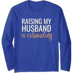 image:imageRaising my husband is exhausting funny gift Long Sleeve TShirtRoyal Blue