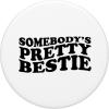 image:imageSomebodys Pretty Bestie Bestfriend Gifts Sisterhood Gift PopSockets Swappable PopGripStandard