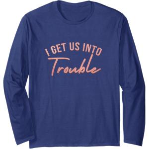 image:imageI Get Us Into Trouble Bestfriend Gifts Sisterhood Gift Long Sleeve TShirtNavy Blue