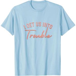 image:imageI Get Us Into Trouble Bestfriend Gifts Sisterhood Gift TShirtBaby Blue