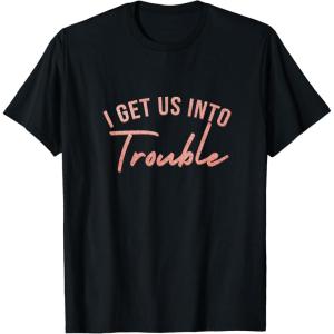 image:imageI Get Us Into Trouble Bestfriend Gifts Sisterhood Gift TShirtBlack