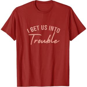image:imageI Get Us Into Trouble Bestfriend Gifts Sisterhood Gift TShirtCranberry Red
