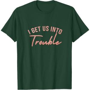 image:imageI Get Us Into Trouble Bestfriend Gifts Sisterhood Gift TShirtDark Green