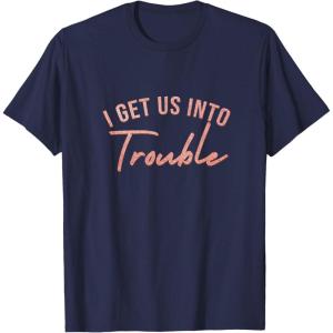 image:imageI Get Us Into Trouble Bestfriend Gifts Sisterhood Gift TShirtNavy Blue