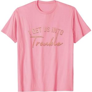 image:imageI Get Us Into Trouble Bestfriend Gifts Sisterhood Gift TShirtPink