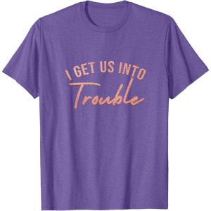 image:imageI Get Us Into Trouble Bestfriend Gifts Sisterhood Gift TShirtPurple Heather
