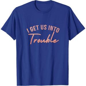 image:imageI Get Us Into Trouble Bestfriend Gifts Sisterhood Gift TShirtRoyal Blue