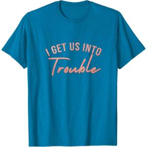 image:imageI Get Us Into Trouble Bestfriend Gifts Sisterhood Gift TShirtSapphire Blue