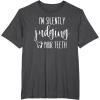 image:imageIm Silently Judging Your Teeth Dental Hygienist amp Dentist TShirtDark Heather Grey