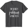 image:imageIm Silently Judging Your Teeth Dental Hygienist amp Dentist TShirtDark Heather Grey