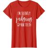 image:imageIm Silently Judging Your Teeth Dental Hygienist amp Dentist TShirtRed