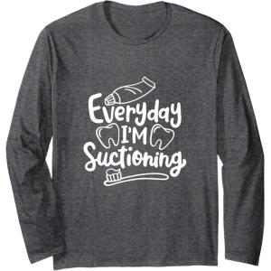 image:imageEveryday Im Suctioning  Dental Specialist Dental Gifts Long Sleeve TShirtDark Heather Grey