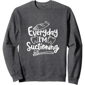 image:imageEveryday Im Suctioning  Dental Specialist Dental Gifts SweatshirtDark Heather Grey
