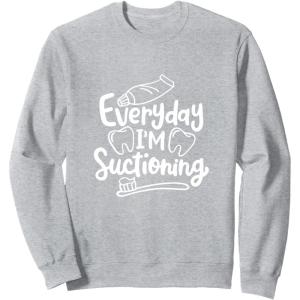 image:imageEveryday Im Suctioning  Dental Specialist Dental Gifts SweatshirtHeather Grey