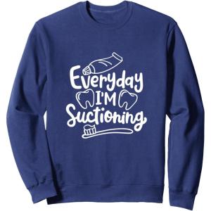 image:imageEveryday Im Suctioning  Dental Specialist Dental Gifts SweatshirtNavy Blue
