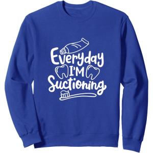 image:imageEveryday Im Suctioning  Dental Specialist Dental Gifts SweatshirtRoyal Blue