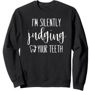 image:imageIm Silently Judging Your Teeth Dental Hygienist amp Dentist SweatshirtBlack