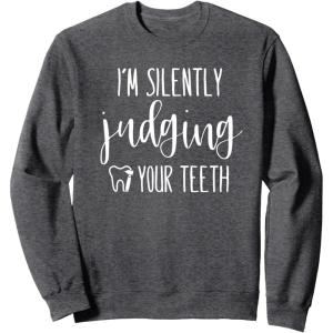 image:imageIm Silently Judging Your Teeth Dental Hygienist amp Dentist SweatshirtDark Heather Grey