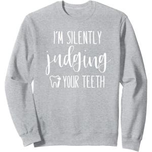image:imageIm Silently Judging Your Teeth Dental Hygienist amp Dentist SweatshirtHeather Grey