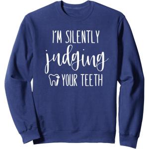 image:imageIm Silently Judging Your Teeth Dental Hygienist amp Dentist SweatshirtNavy Blue