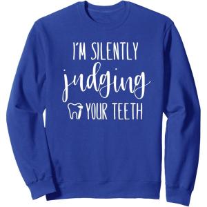 image:imageIm Silently Judging Your Teeth Dental Hygienist amp Dentist SweatshirtRoyal Blue