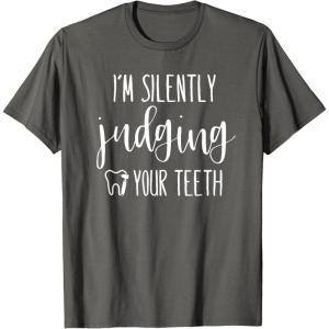 image:imageIm Silently Judging Your Teeth Dental Hygienist amp Dentist TShirtAsphalt Grey
