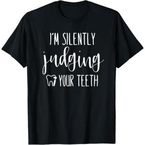 image:imageIm Silently Judging Your Teeth Dental Hygienist amp Dentist TShirtBlack