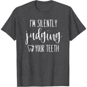 image:imageIm Silently Judging Your Teeth Dental Hygienist amp Dentist TShirtDark Heather Grey