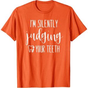 image:imageIm Silently Judging Your Teeth Dental Hygienist amp Dentist TShirtOrange