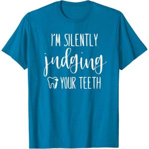 image:imageIm Silently Judging Your Teeth Dental Hygienist amp Dentist TShirtSapphire Blue