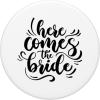 image:imageHere comes the bride Bridesmaid Gifts Brides Gift PopSockets Swappable PopGripStandard