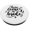 image:imageHere comes the bride Bridesmaid Gifts Brides Gift PopSockets Swappable PopGripStandard