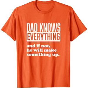image:imageDad Knows Everything or Makes Something Up  Funny Dad Gift TShirtOrange