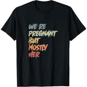image:imageWere Pregnant But Mostly Her  New Dad Dad To Be Gift TShirtBlack