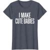 image:imageI Make Cute Babies  FunnyGift for Dad TShirtHeather Blue