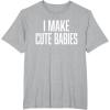 image:imageI Make Cute Babies  FunnyGift for Dad TShirtHeather Grey
