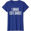 image:imageI Make Cute Babies  FunnyGift for Dad TShirtRoyal Blue